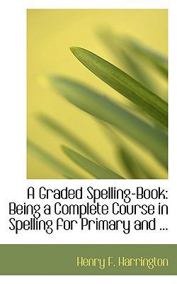 A Graded Spelling-Book 0554701391 Book Cover