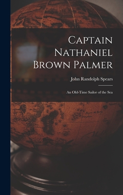 Captain Nathaniel Brown Palmer: An Old-Time Sai... 101575824X Book Cover