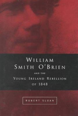 William Smith O'Brien and the Young Ireland Rebell 185182524X Book Cover