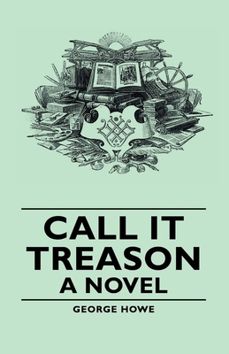 Call It Treason - A Novel 1406756717 Book Cover