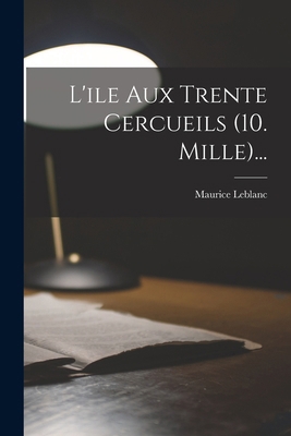 L'ile Aux Trente Cercueils (10. Mille)... [French] 1016302177 Book Cover