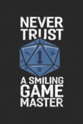 Paperback Never Trust a 1 Smiling Game Master : Dungeon RPG DND Game Master Journal/Notebook Blank Lined Ruled 6x9 100 Pages Book