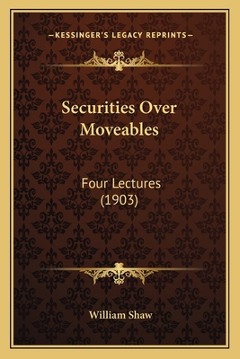 Securities Over Moveables: Four Lectures (1903) 1166953408 Book Cover