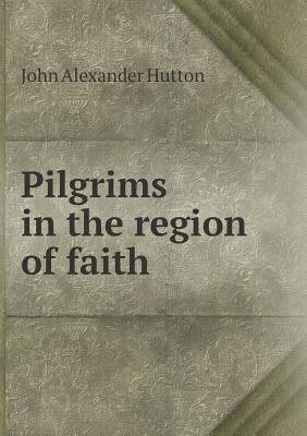 Pilgrims in the region of faith 5518719078 Book Cover