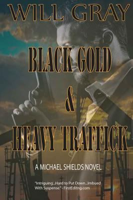 Black Gold & Heavy Traffick: A Michael Shields ... 1534800794 Book Cover