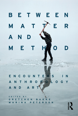 Between Matter and Method: Encounters In Anthro... 1474289207 Book Cover