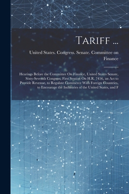 Tariff ...: Hearings Before the Committee On Fi... 1021661538 Book Cover