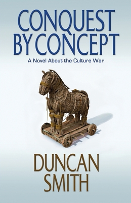 Conquest By Concept: A Novel About the Culture War 0987222880 Book Cover
