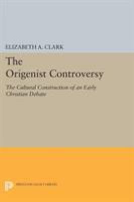 The Origenist Controversy: The Cultural Constru... 0691603510 Book Cover