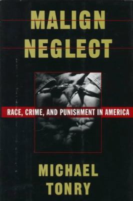 Malign Neglect: Race, Crime, and Punishment in ... 0195077202 Book Cover