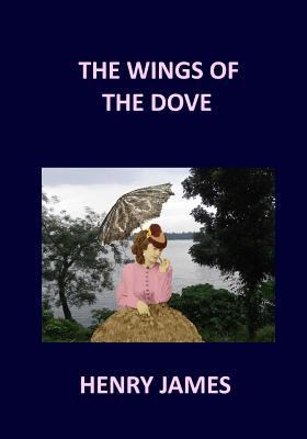 THE WINGS OF THE DOVE Henry James: Volume 1 & 2 1541298403 Book Cover