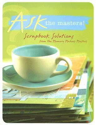 Ask the Masters: Scrapbook Solutions from the M... 1892127881 Book Cover