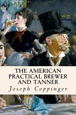 The American Practical Brewer and Tanner 1532830009 Book Cover