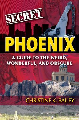 Secret Phoenix: A Guide to the Weird, Wonderful... 1681060728 Book Cover