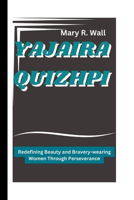 Yajaira Quizhpi: Redefining Beauty and Bravery-...            Book Cover