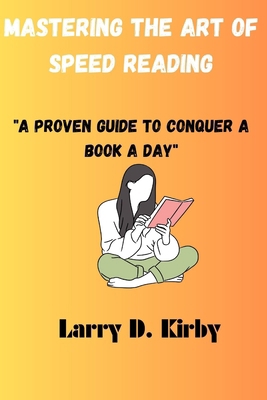 Mastering The Art of Speed Reading: "A Proven G... B0CTBMTYT9 Book Cover