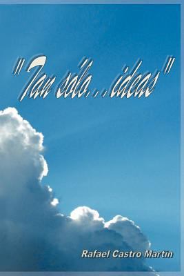 Tan Solo... Ideas [Spanish] 1463325746 Book Cover