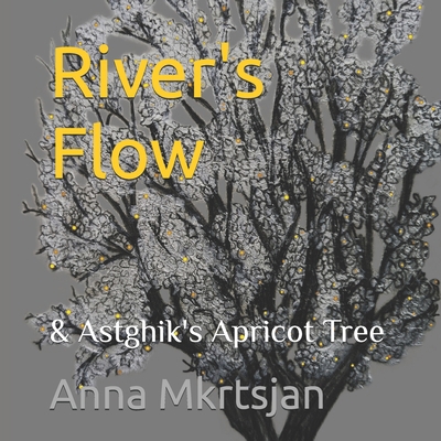River's Flow: & Astghik's Apricot Tree B0D28ZMKJ8 Book Cover
