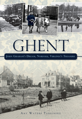 Ghent: John Graham's Dream, Norfolk, Virginia's... 1596291877 Book Cover