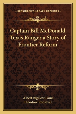 Captain Bill McDonald Texas Ranger a Story of F... 1162791284 Book Cover