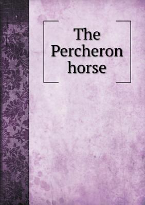 The Percheron horse 5518766920 Book Cover