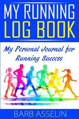 My Running Log Book: My Personal Journal for Ru... 1499788355 Book Cover