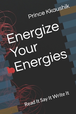 Energize Your Energies: Read It Say It Write It B09CRKKQRQ Book Cover