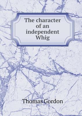 The character of an independent Whig 551884817X Book Cover