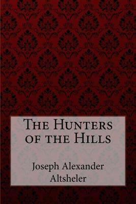 The Hunters of the Hills Joseph Alexander Altsh... 1548559083 Book Cover