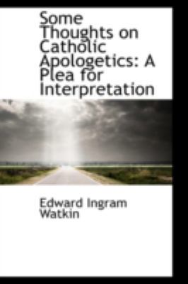 Some Thoughts on Catholic Apologetics: A Plea f... 0559185146 Book Cover