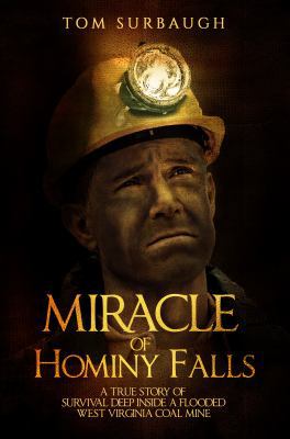 Miracle of Hominy Falls : A True Story of Survival Deep Inside a West Virginia Coal Mine
