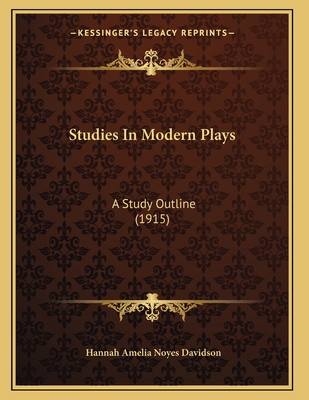 Studies In Modern Plays: A Study Outline (1915) 1165746980 Book Cover