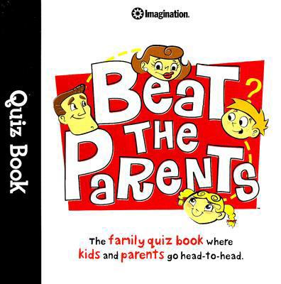 Beat the Parents Quiz Book: The Family Quiz Boo... 1934524271 Book Cover