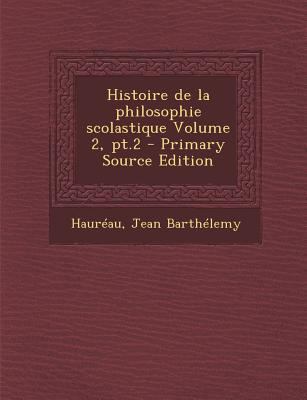 Histoire de La Philosophie Scolastique Volume 2... [French] 1294079492 Book Cover
