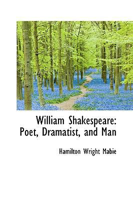 William Shakespeare: Poet, Dramatist, and Man 1103574507 Book Cover