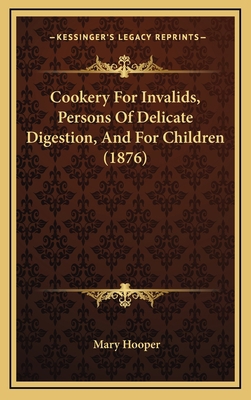 Cookery for Invalids, Persons of Delicate Diges... 1164716379 Book Cover