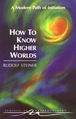 How to Know Higher Worlds: A Modern Path of Ini... 0880103728 Book Cover