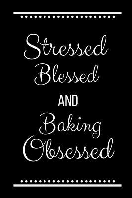 Stressed Blessed Baking Obsessed: Funny Slogan ... 1093523972 Book Cover