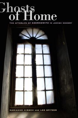 Ghosts of Home: The Afterlife of Czernowitz in ... 0520271254 Book Cover