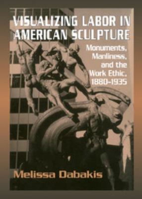 Visualizing Labor in American Sculpture 0521461472 Book Cover