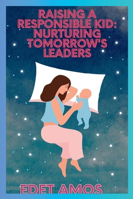 Raising a Responsible Kid: Nurturing Tomorrow's... [Large Print] B0CHL19RVM Book Cover