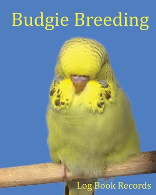 Budgie Breeding: Log Book Records 1913591131 Book Cover