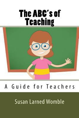 The ABC's of Teaching: A Guide for Teachers 0990760049 Book Cover