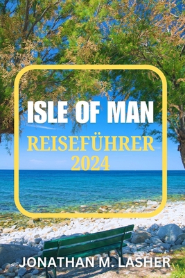 Isle of Man Reiseführer 2024: Eine detaillierte... [German]            Book Cover