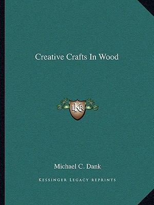Creative Crafts In Wood 1163163422 Book Cover