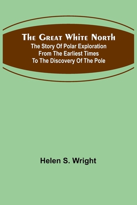 The Great White North; The story of polar explo... 9356316694 Book Cover