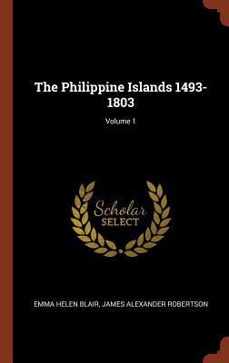 The Philippine Islands 1493-1803; Volume 1 1374948934 Book Cover