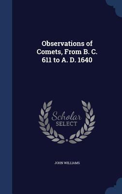 Observations of Comets, From B. C. 611 to A. D.... 1340018926 Book Cover