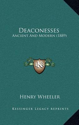 Deaconesses: Ancient and Modern (1889) 1164347365 Book Cover