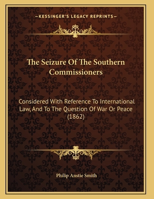 The Seizure Of The Southern Commissioners: Cons... 1167164873 Book Cover